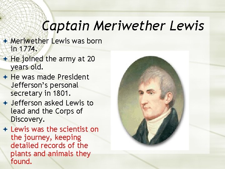 Captain Meriwether Lewis was born in 1774. He joined the army at 20 years