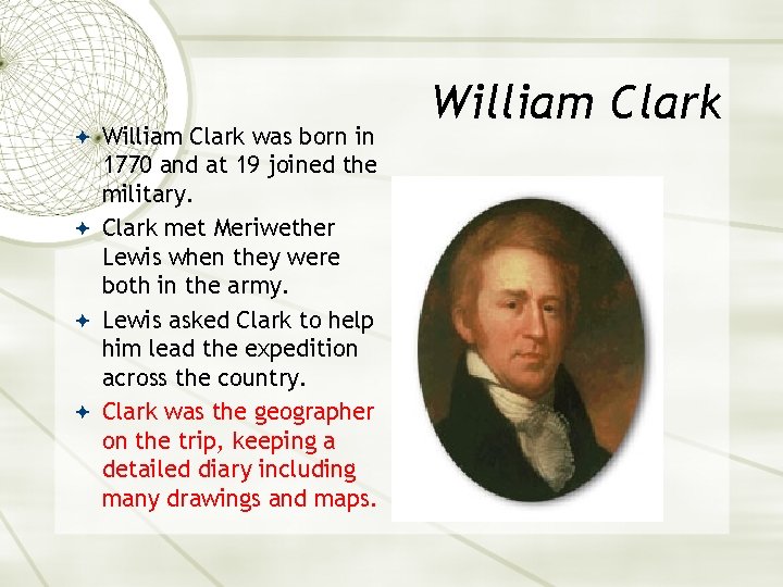 William Clark was born in 1770 and at 19 joined the military. Clark