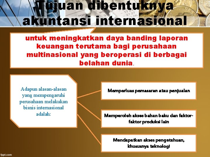 Tujuan dibentuknya akuntansi internasional untuk meningkatkan daya banding laporan keuangan terutama bagi perusahaan multinasional