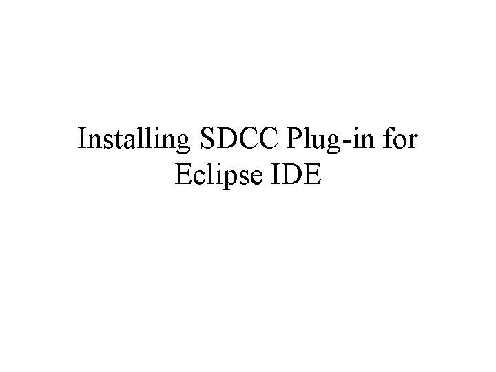 Installing SDCC Plug-in for Eclipse IDE 