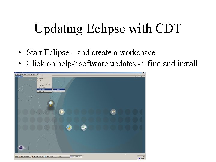 Updating Eclipse with CDT • Start Eclipse – and create a workspace • Click