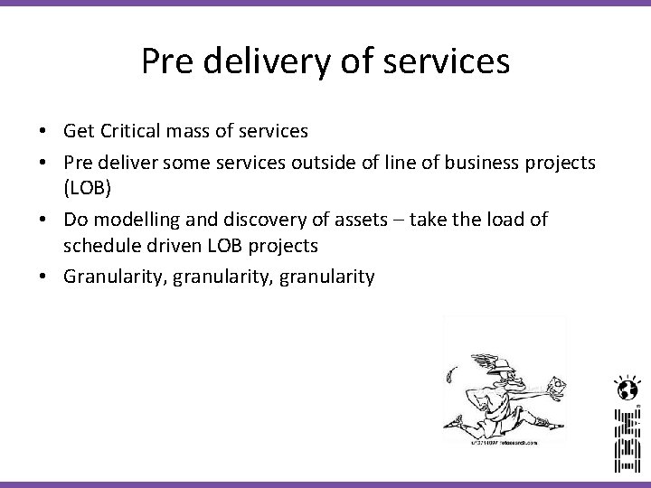 Pre delivery of services • Get Critical mass of services • Pre deliver some