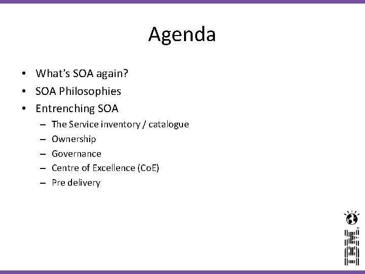 Agenda • What's SOA again? • SOA Philosophies • Entrenching SOA – – –