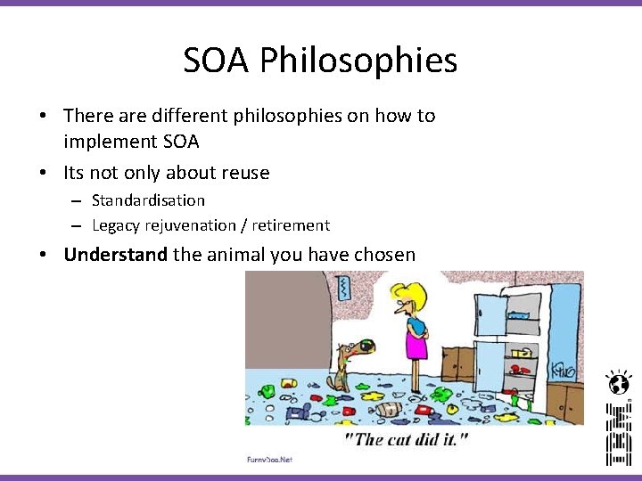 SOA Philosophies • There are different philosophies on how to implement SOA • Its