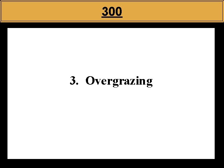 300 3. Overgrazing 