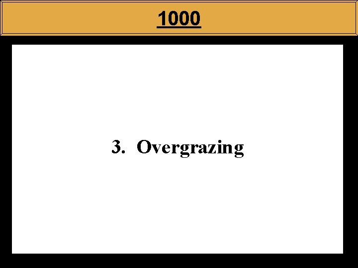 1000 3. Overgrazing 