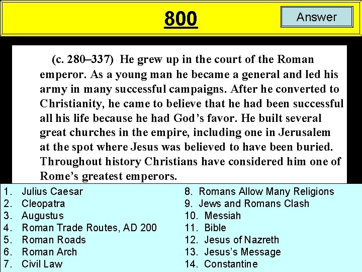 800 Answer (c. 280– 337) He grew up in the court of the Roman