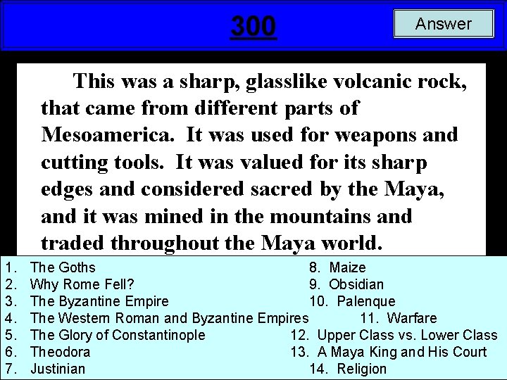 300 Answer This was a sharp, glasslike volcanic rock, that came from different parts