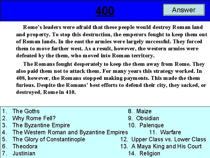400 Answer Rome’s leaders were afraid that these people would destroy Roman land property.