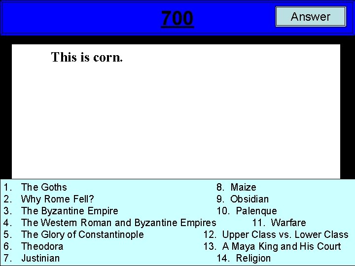 700 Answer This is corn. 1. 2. 3. 4. 5. 6. 7. The Goths