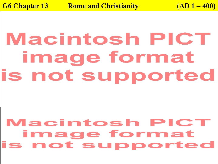 G 6 Chapter 13 Rome and Christianity (AD 1 – 400) 