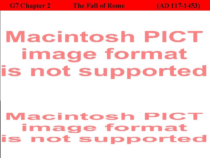 G 7 Chapter 2 The Fall of Rome (AD 117 -1453) 