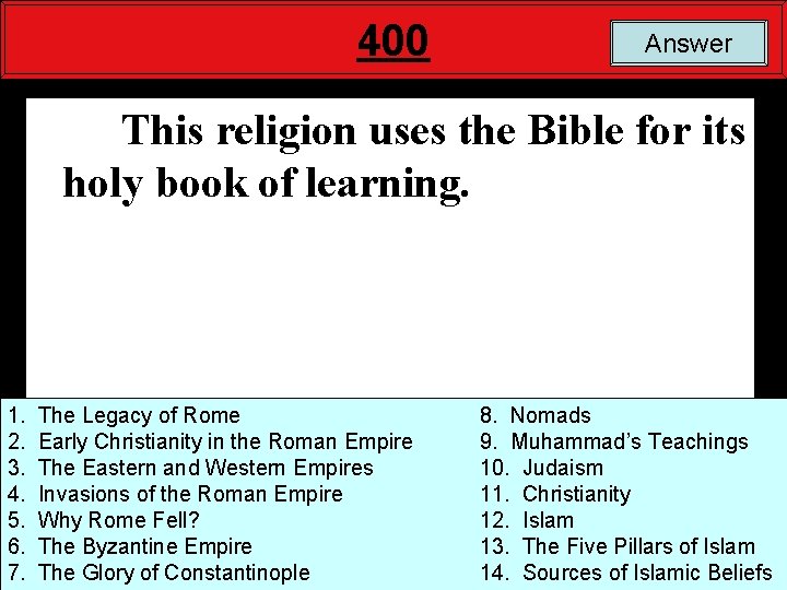 400 Answer This religion uses the Bible for its holy book of learning. 1.