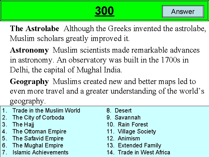 300 Answer The Astrolabe Although the Greeks invented the astrolabe, Muslim scholars greatly improved