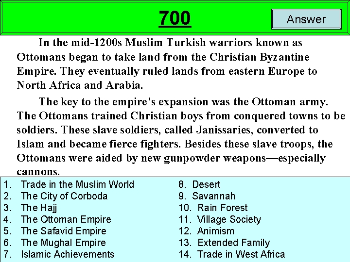 700 Answer In the mid-1200 s Muslim Turkish warriors known as Ottomans began to