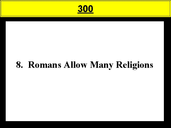 300 8. Romans Allow Many Religions 