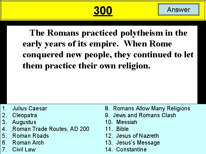 300 Answer The Romans practiced polytheism in the early years of its empire. When