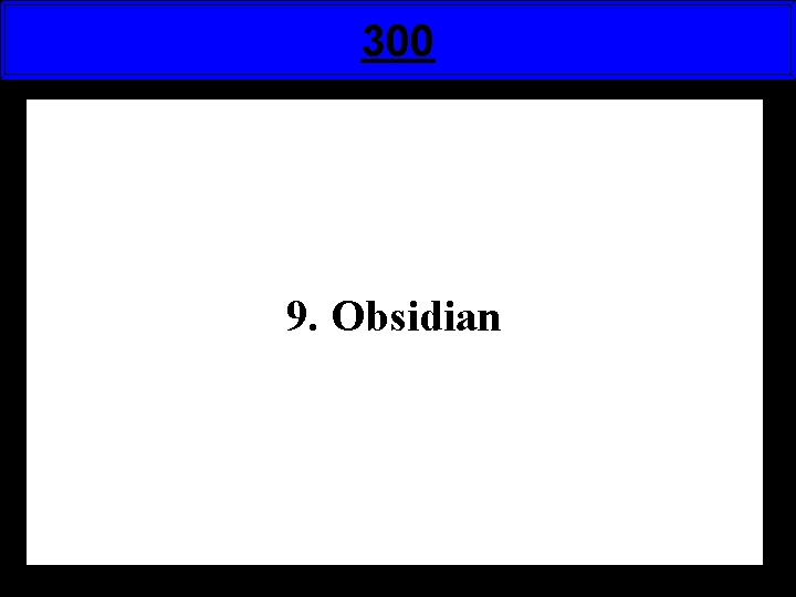 300 9. Obsidian 