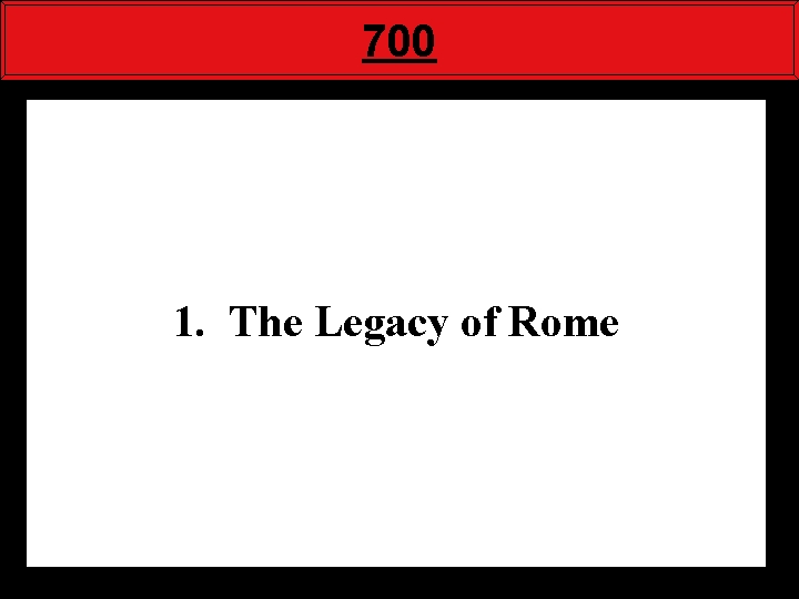 700 1. The Legacy of Rome 