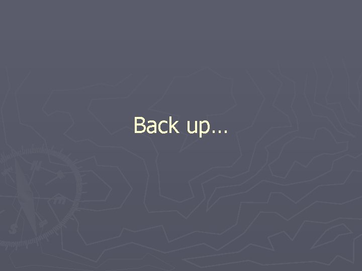 Back up… Back up…