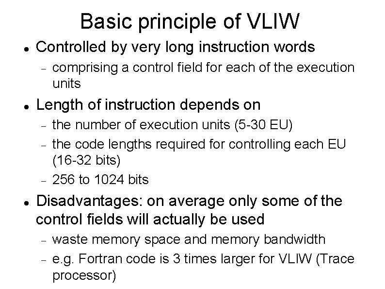Basic principle of VLIW Controlled by very long instruction words Length of instruction depends