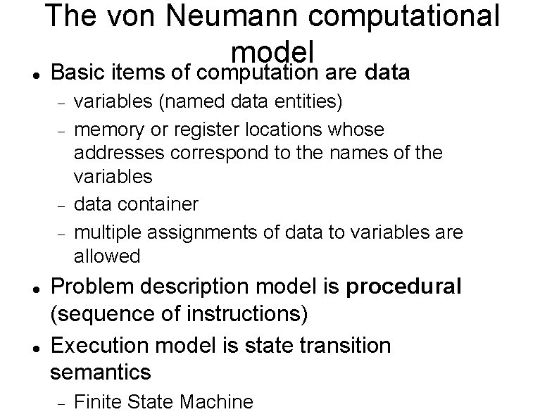 The von Neumann computational model Basic items of computation are data variables (named data