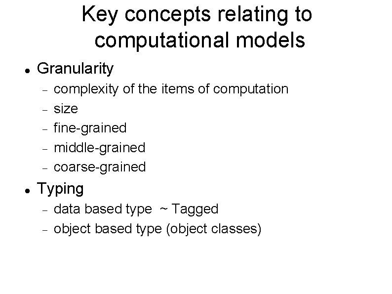 Key concepts relating to computational models Granularity complexity of the items of computation size