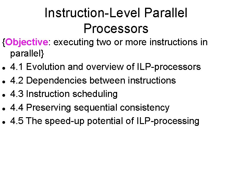 Instruction-Level Parallel Processors {Objective: executing two or more instructions in parallel} 4. 1 Evolution