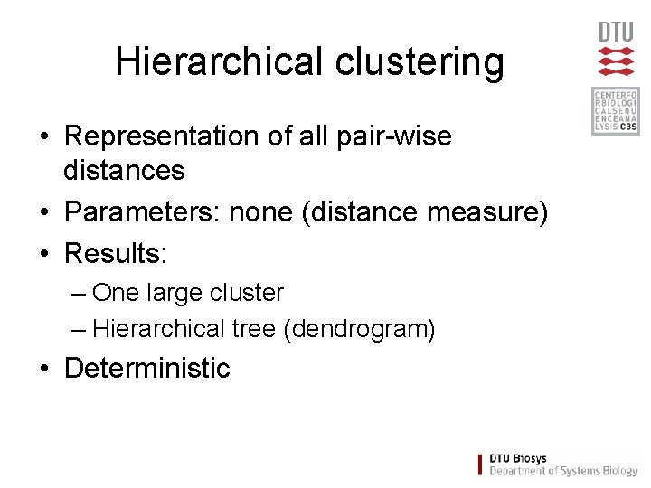 Hierarchical clustering • Representation of all pair-wise distances • Parameters: none (distance measure) •
