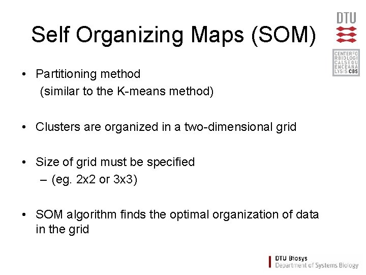 Self Organizing Maps (SOM) • Partitioning method (similar to the K-means method) • Clusters