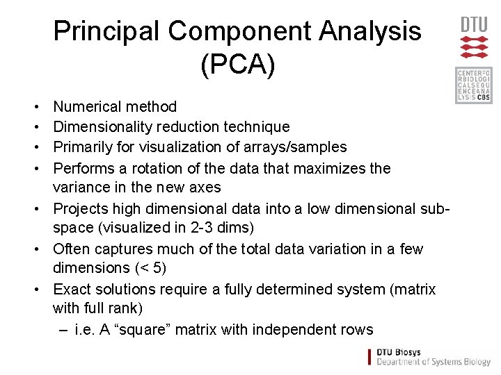 Principal Component Analysis (PCA) • • Numerical method Dimensionality reduction technique Primarily for visualization