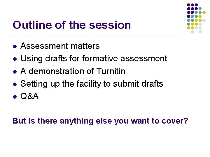 Outline of the session l l l Assessment matters Using drafts formative assessment A