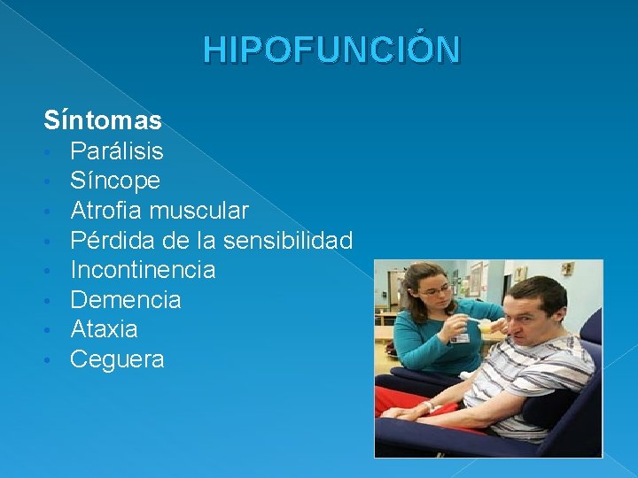 HIPOFUNCIÓN Síntomas • • Parálisis Síncope Atrofia muscular Pérdida de la sensibilidad Incontinencia Demencia
