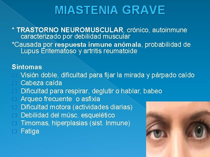 MIASTENIA GRAVE * TRASTORNO NEUROMUSCULAR, crónico, autoinmune caracterizado por debilidad muscular *Causada por respuesta