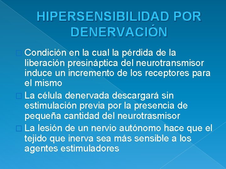 HIPERSENSIBILIDAD POR DENERVACIÓN � Condición en la cual la pérdida de la liberación presináptica
