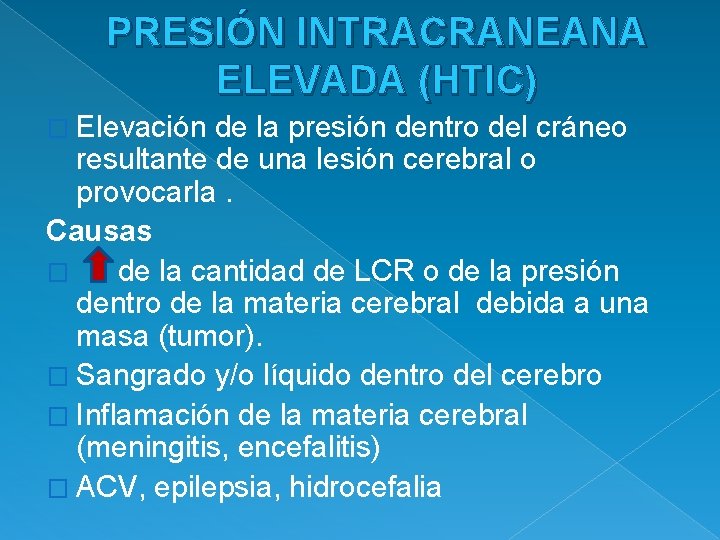 PRESIÓN INTRACRANEANA ELEVADA (HTIC) � Elevación de la presión dentro del cráneo resultante de