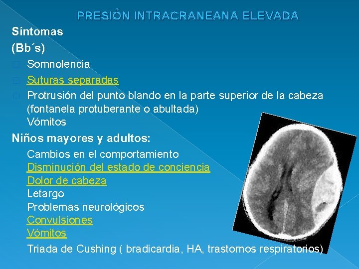 PRESIÓN INTRACRANEANA ELEVADA Síntomas (Bb´s) � Somnolencia � Suturas separadas � Protrusión del punto