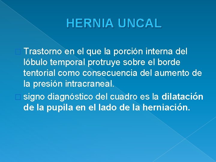 HERNIA UNCAL � Trastorno en el que la porción interna del lóbulo temporal protruye