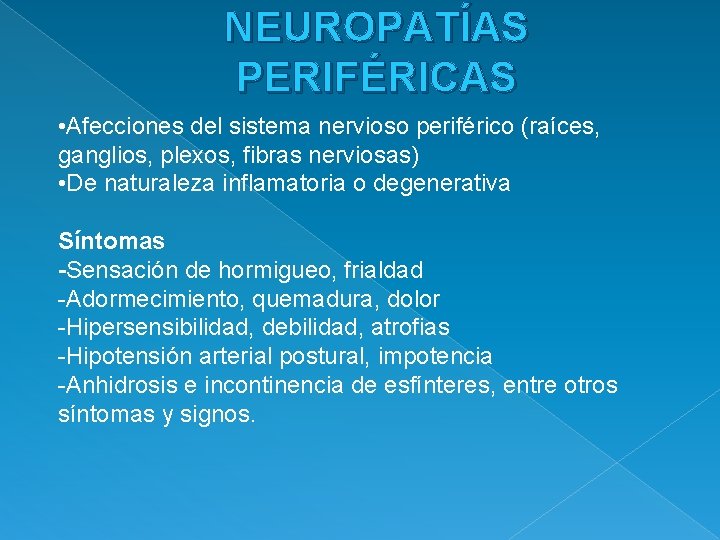 NEUROPATÍAS PERIFÉRICAS • Afecciones del sistema nervioso periférico (raíces, ganglios, plexos, fibras nerviosas) •
