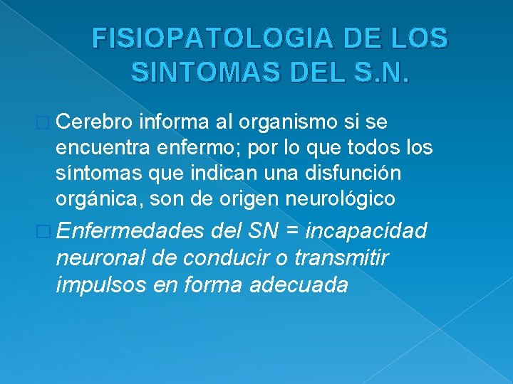 FISIOPATOLOGIA DE LOS SINTOMAS DEL S. N. � Cerebro informa al organismo si se