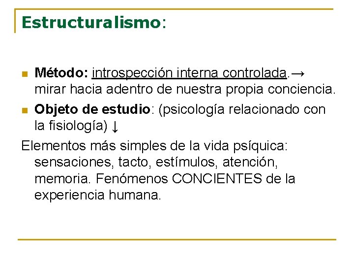 Estructuralismo: Método: introspección interna controlada. → mirar hacia adentro de nuestra propia conciencia. n