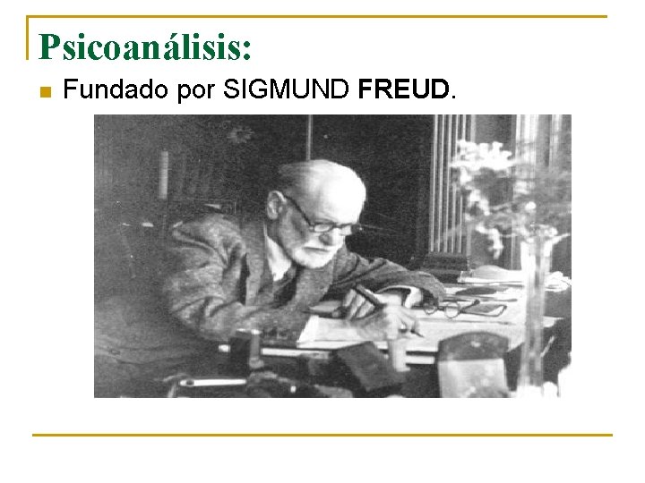 Psicoanálisis: n Fundado por SIGMUND FREUD. 