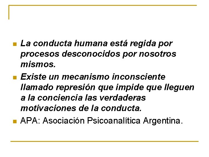 n n n La conducta humana está regida por procesos desconocidos por nosotros mismos.