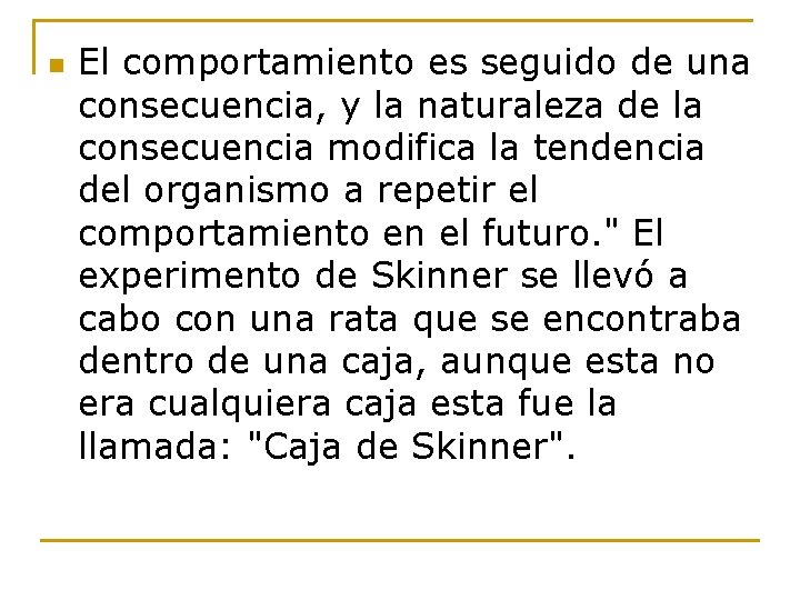 n El comportamiento es seguido de una consecuencia, y la naturaleza de la consecuencia
