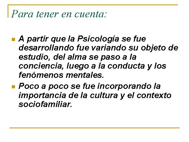 Para tener en cuenta: n n A partir que la Psicología se fue desarrollando