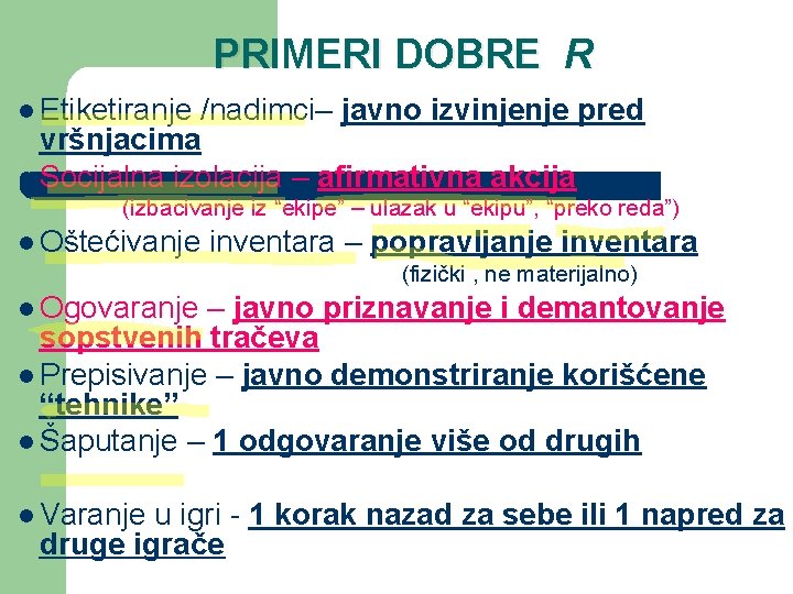 PRIMERI DOBRE R l Etiketiranje /nadimci– javno izvinjenje pred vršnjacima l Socijalna izolacija –