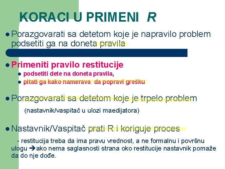 KORACI U PRIMENI R l Porazgovarati sa detetom koje je napravilo problem podsetiti ga