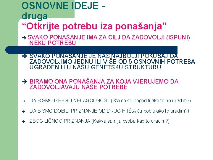 OSNOVNE IDEJE druga “Otkrijte potrebu iza ponašanja” SVAKO PONAŠANJE IMA ZA CILJ DA ZADOVOLJI