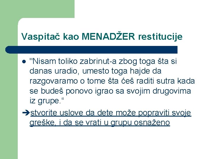 Vaspitač kao MENADŽER restitucije "Nisam toliko zabrinut-a zbog toga šta si danas uradio, umesto