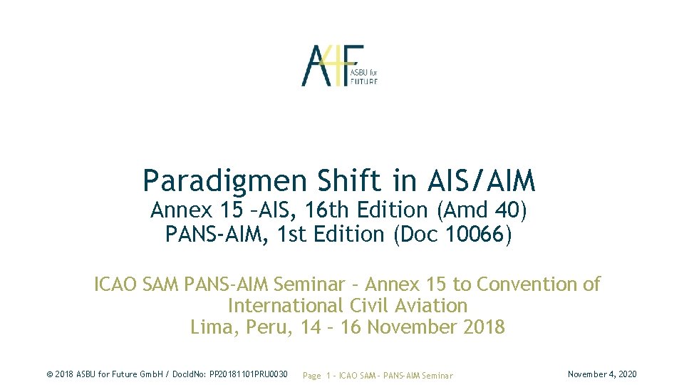 Paradigmen Shift in AIS/AIM Annex 15 –AIS, 16 th Edition (Amd 40) PANS-AIM, 1 Paradigmen Shift in AIS/AIM Annex 15 –AIS, 16 th Edition (Amd 40) PANS-AIM, 1